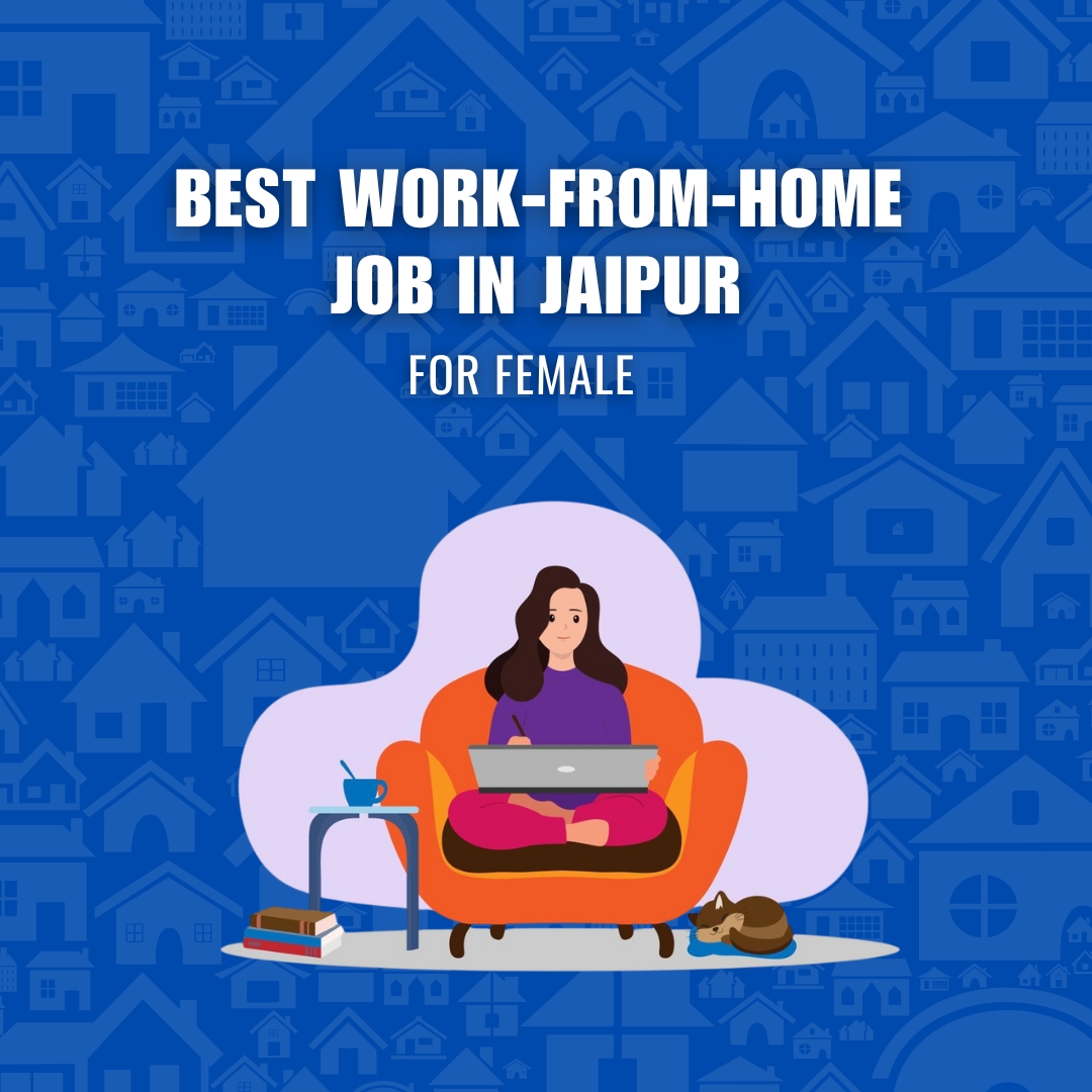 Best Work from Home Job in Jaipur for Female: Roles & Salaries